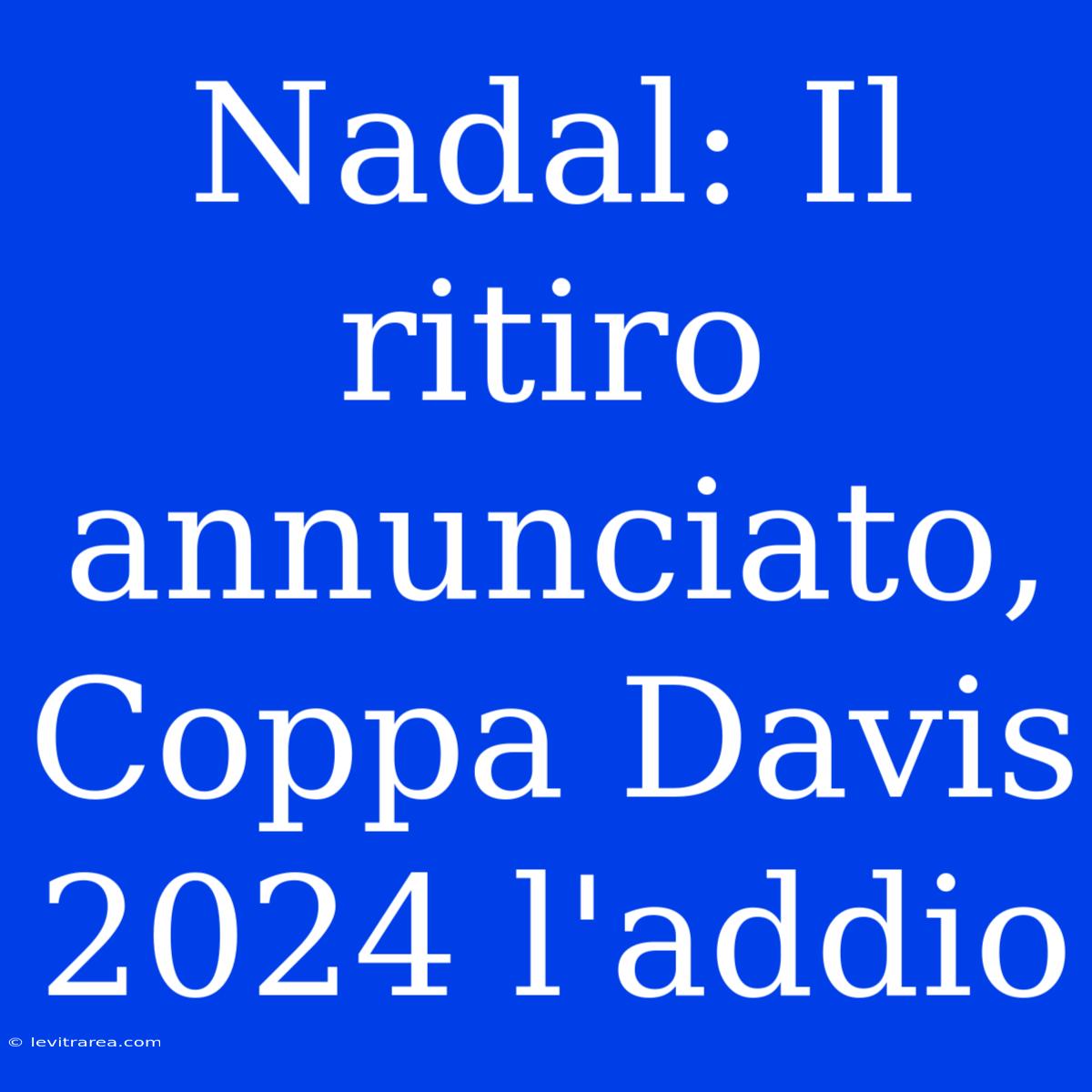 Nadal: Il Ritiro Annunciato, Coppa Davis 2024 L'addio