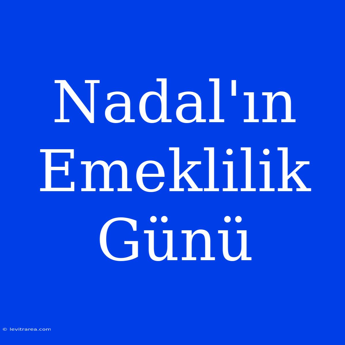 Nadal'ın Emeklilik Günü  