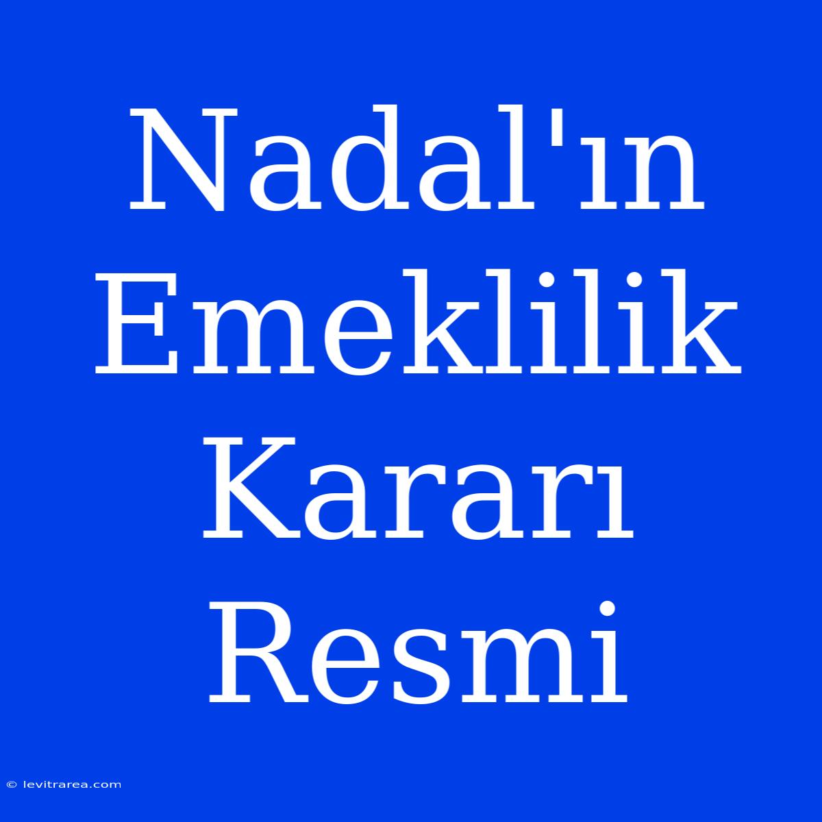 Nadal'ın Emeklilik Kararı Resmi