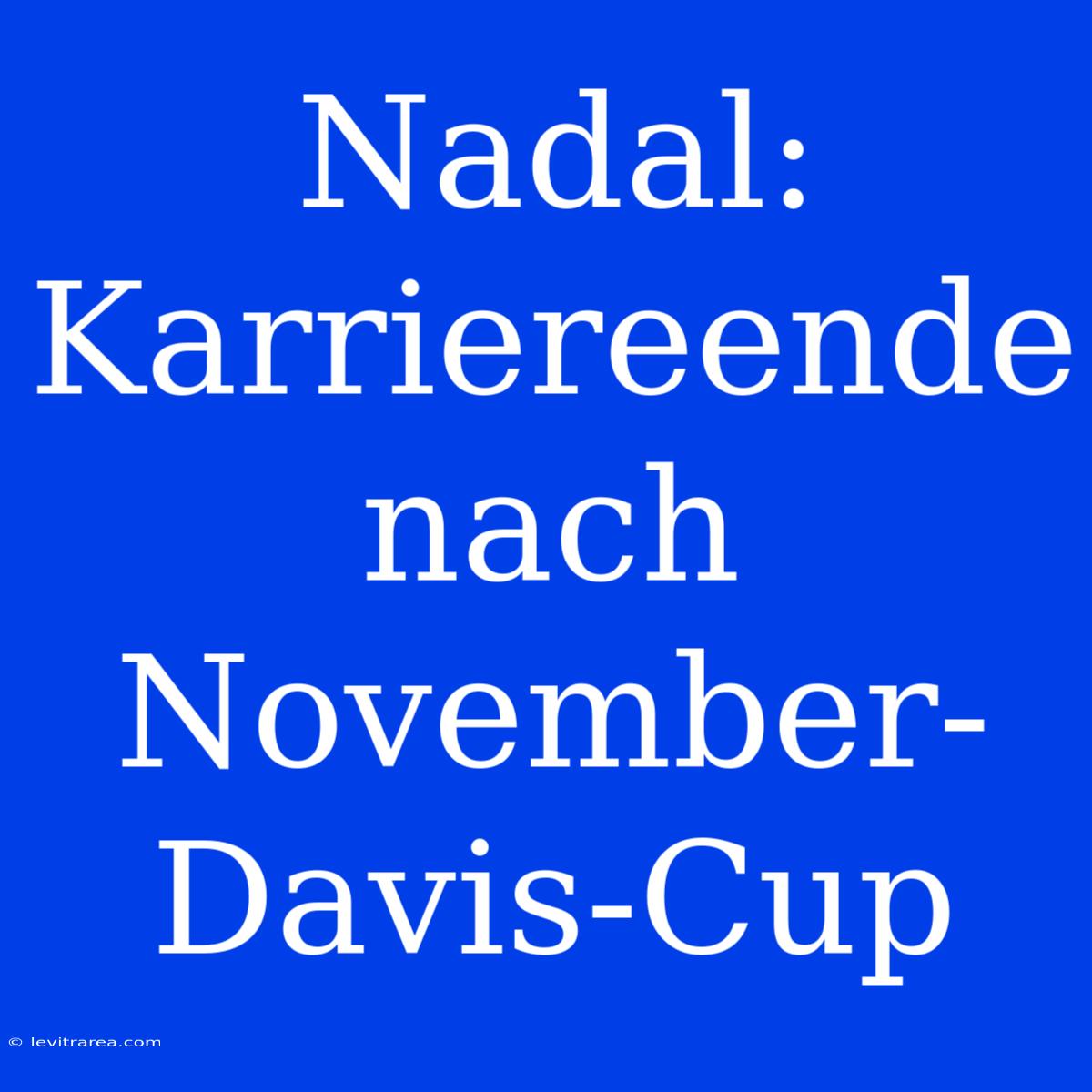 Nadal: Karriereende Nach November-Davis-Cup