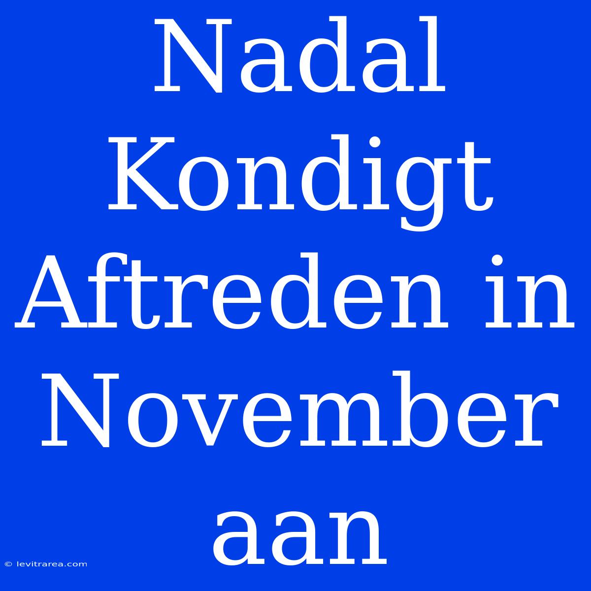 Nadal Kondigt Aftreden In November Aan