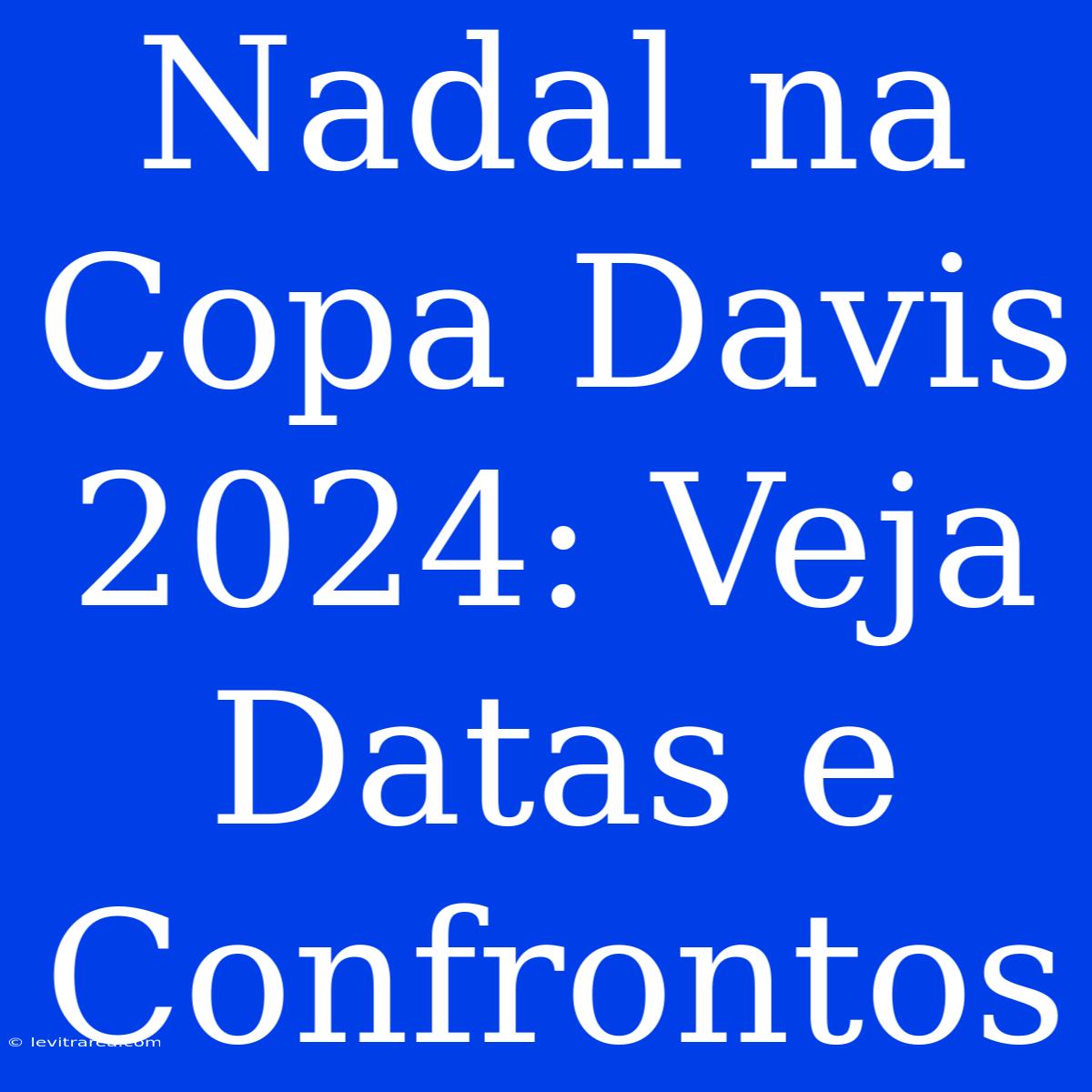 Nadal Na Copa Davis 2024: Veja Datas E Confrontos