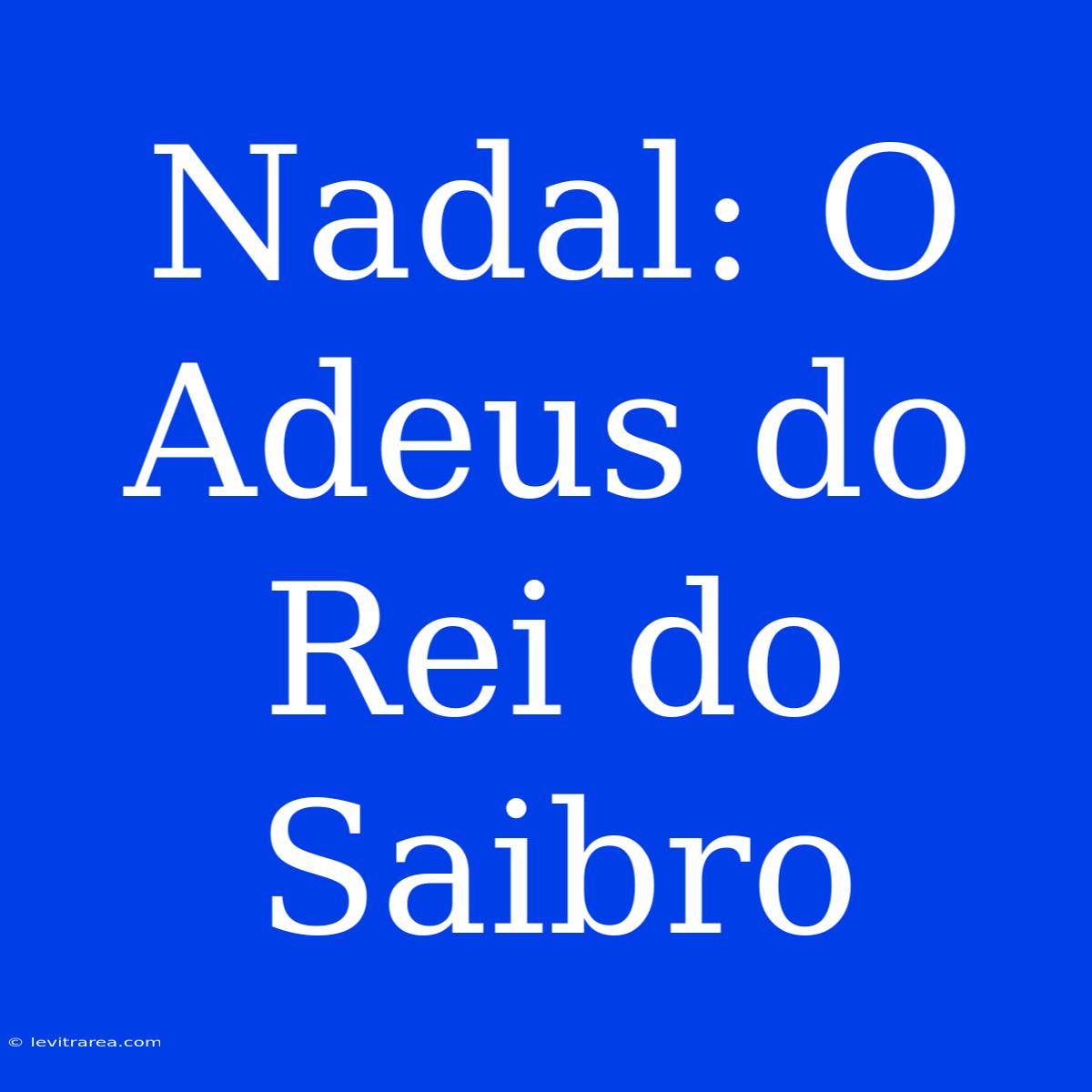 Nadal: O Adeus Do Rei Do Saibro