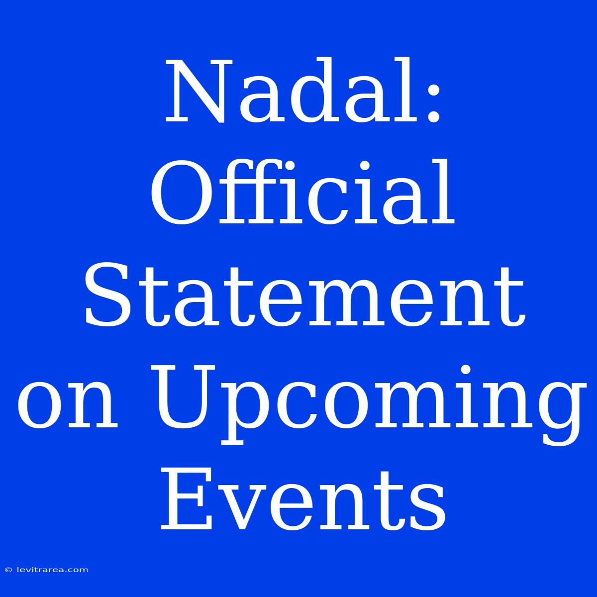 Nadal: Official Statement On Upcoming Events