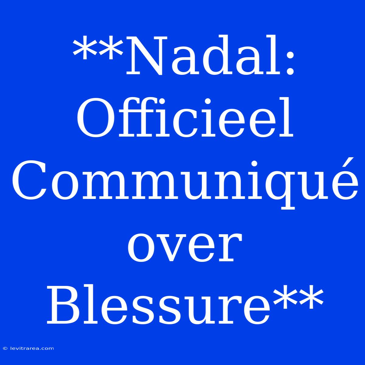 **Nadal: Officieel Communiqué Over Blessure**