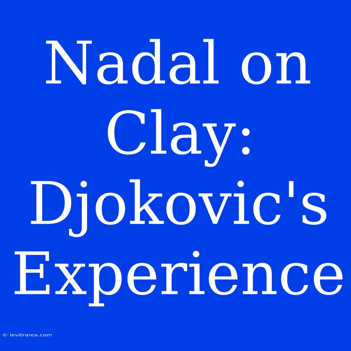 Nadal On Clay: Djokovic's Experience