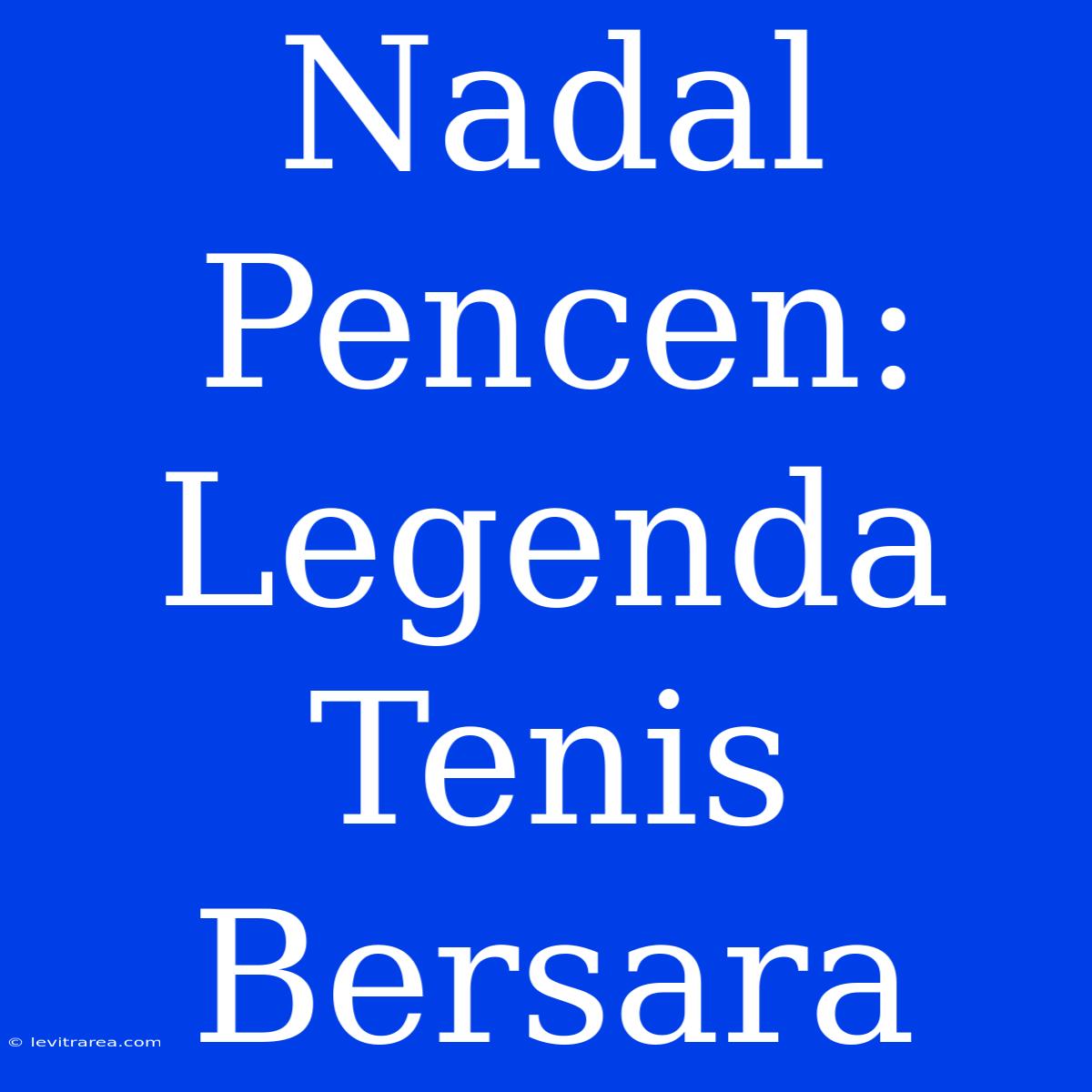 Nadal Pencen: Legenda Tenis Bersara