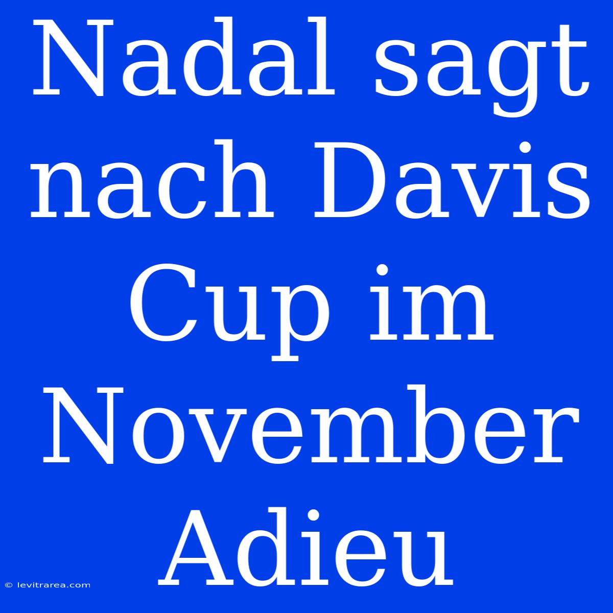 Nadal Sagt Nach Davis Cup Im November Adieu