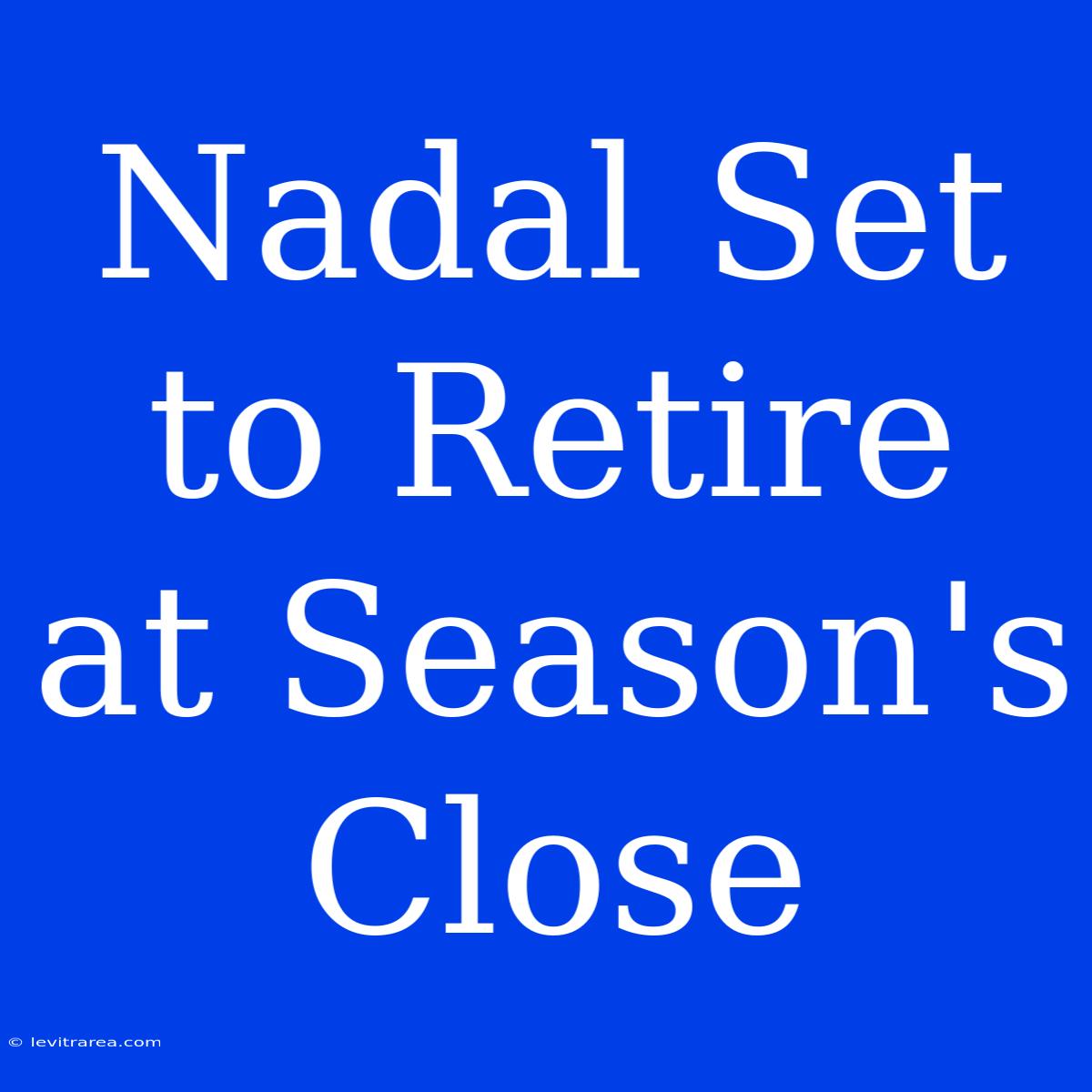 Nadal Set To Retire At Season's Close