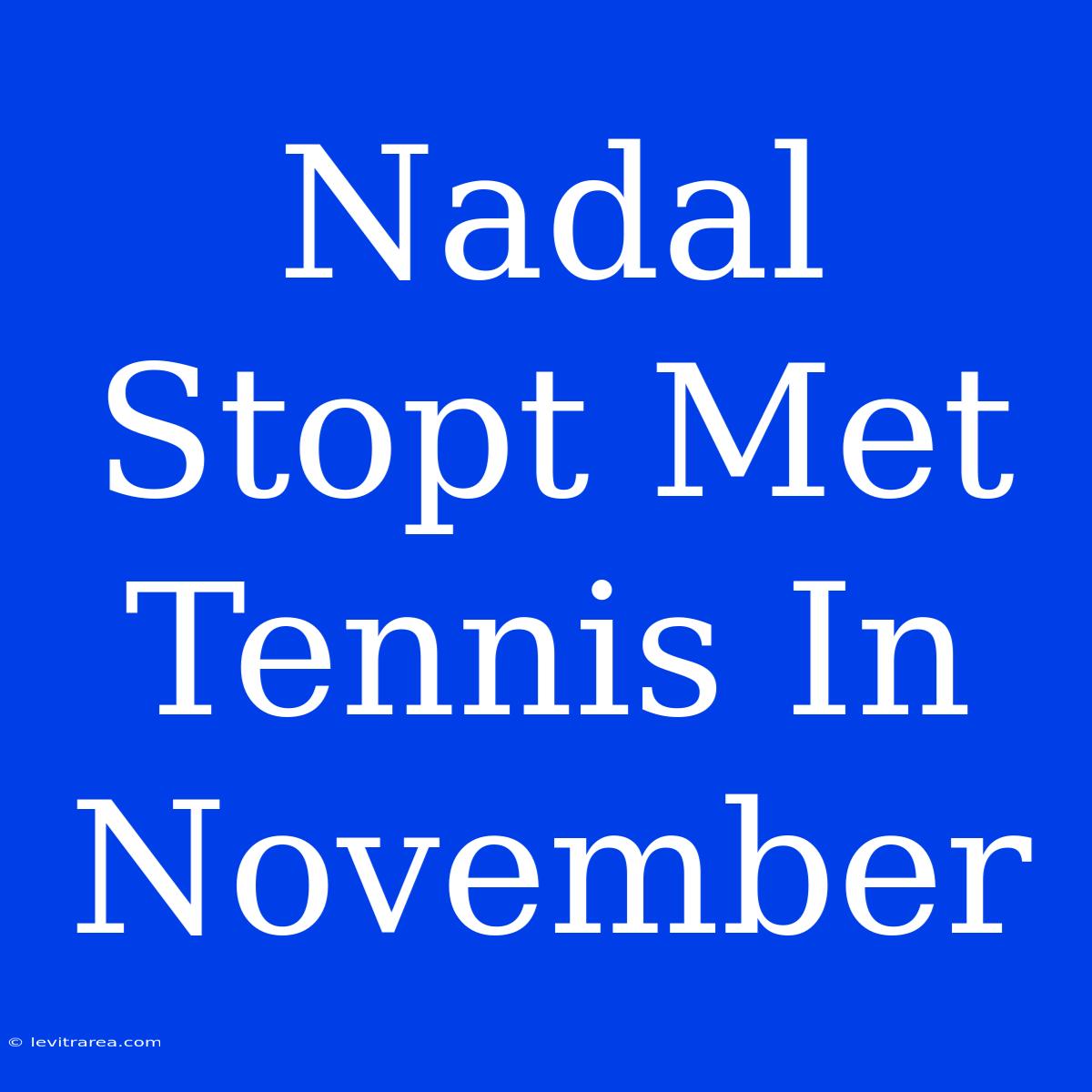 Nadal Stopt Met Tennis In November