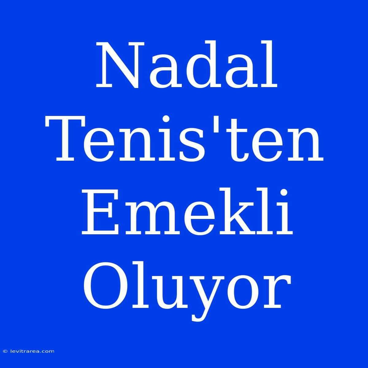 Nadal Tenis'ten Emekli Oluyor