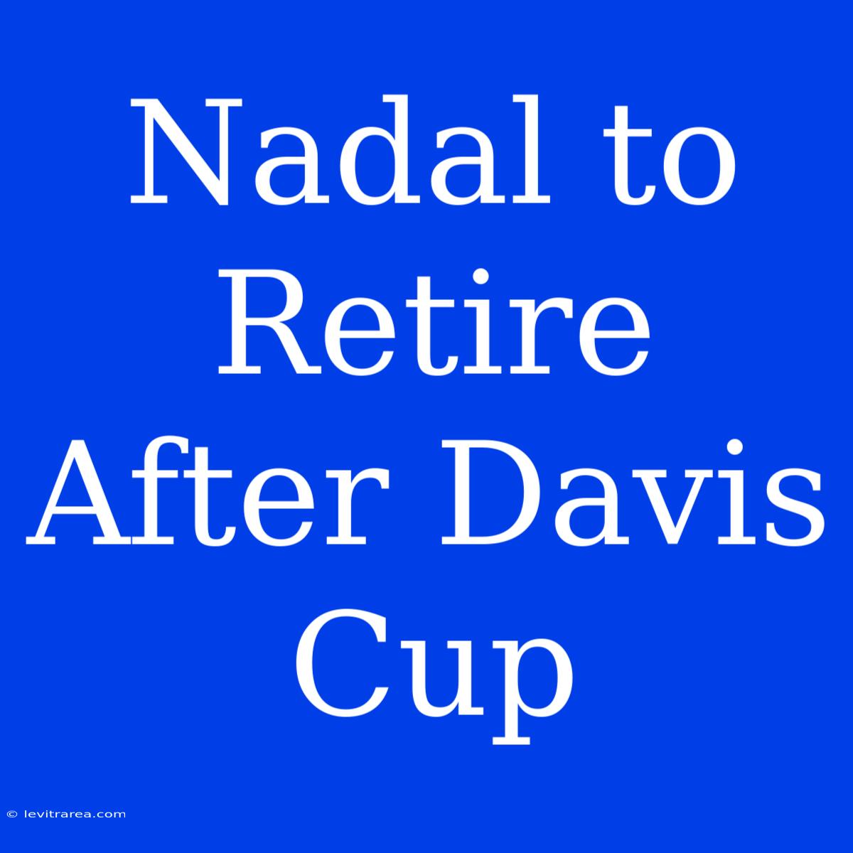 Nadal To Retire After Davis Cup