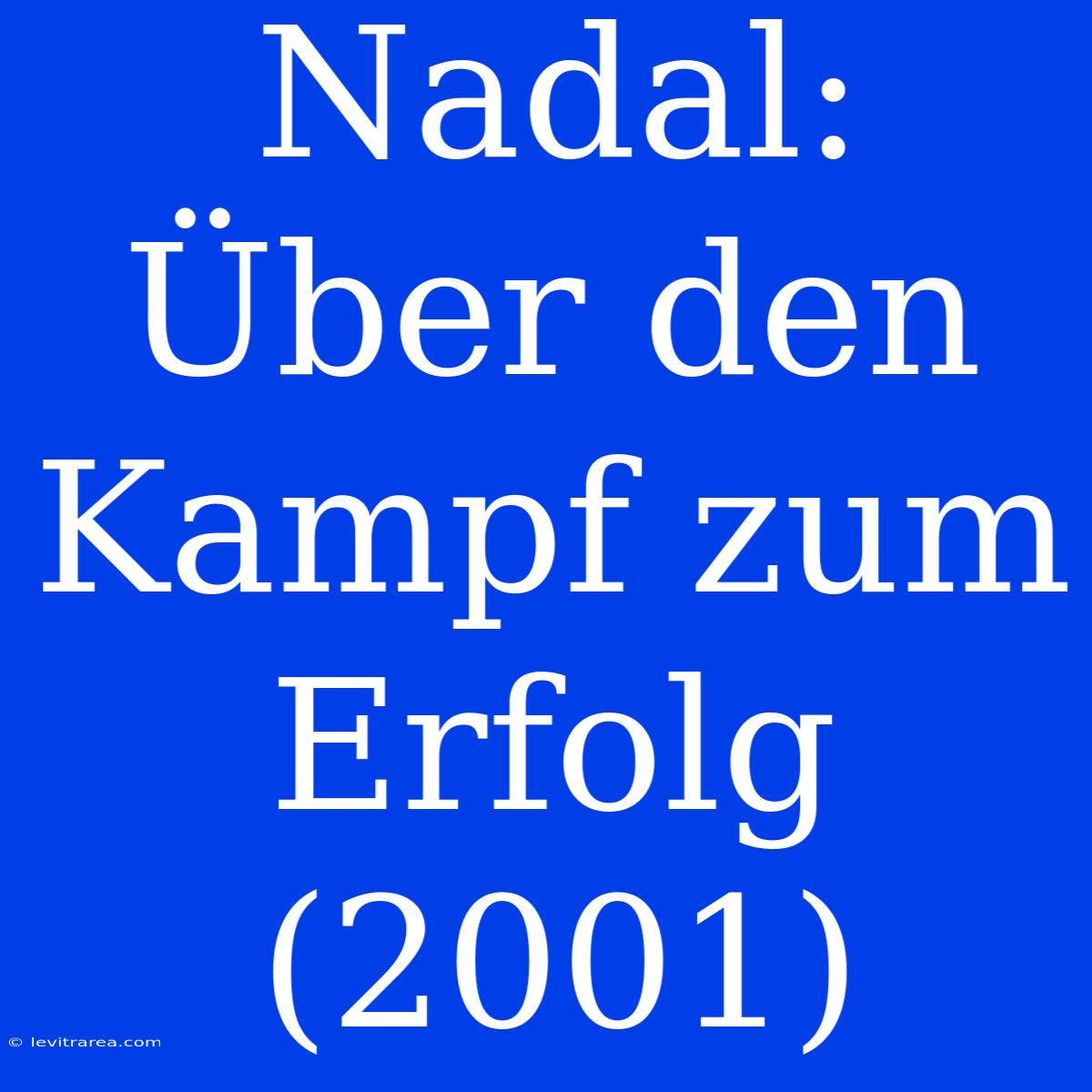 Nadal: Über Den Kampf Zum Erfolg (2001) 