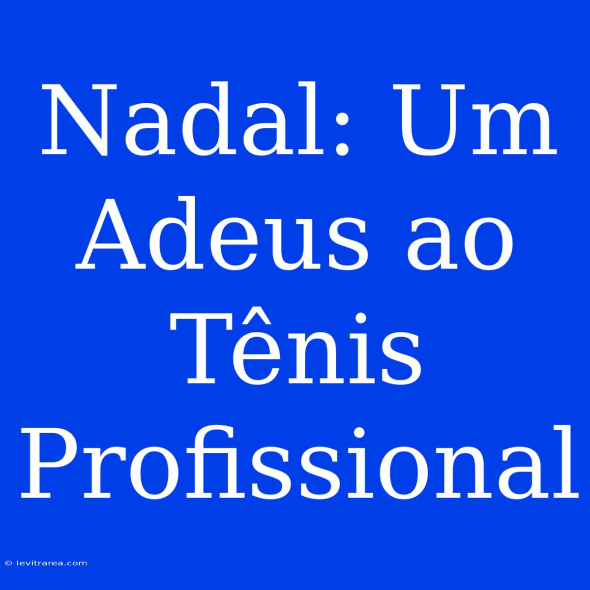 Nadal: Um Adeus Ao Tênis Profissional