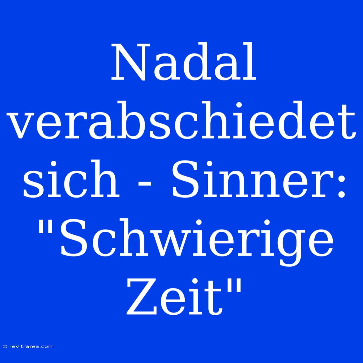 Nadal Verabschiedet Sich - Sinner: 