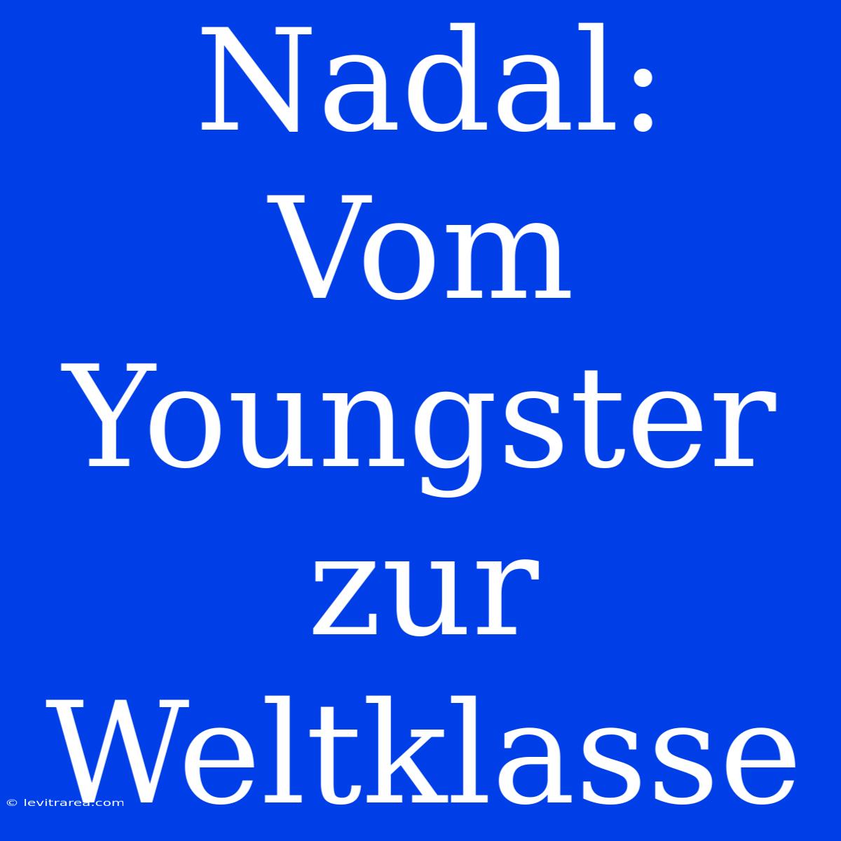 Nadal: Vom Youngster Zur Weltklasse