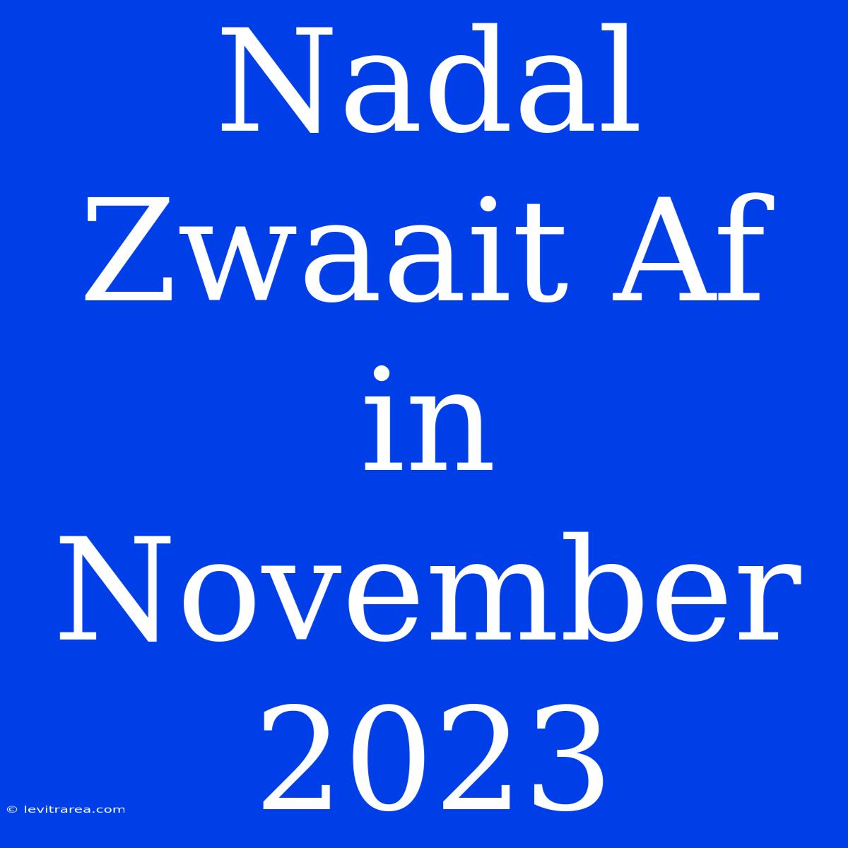 Nadal Zwaait Af In November 2023