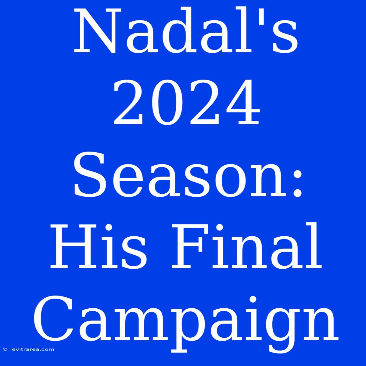 Nadal's 2024 Season: His Final Campaign 