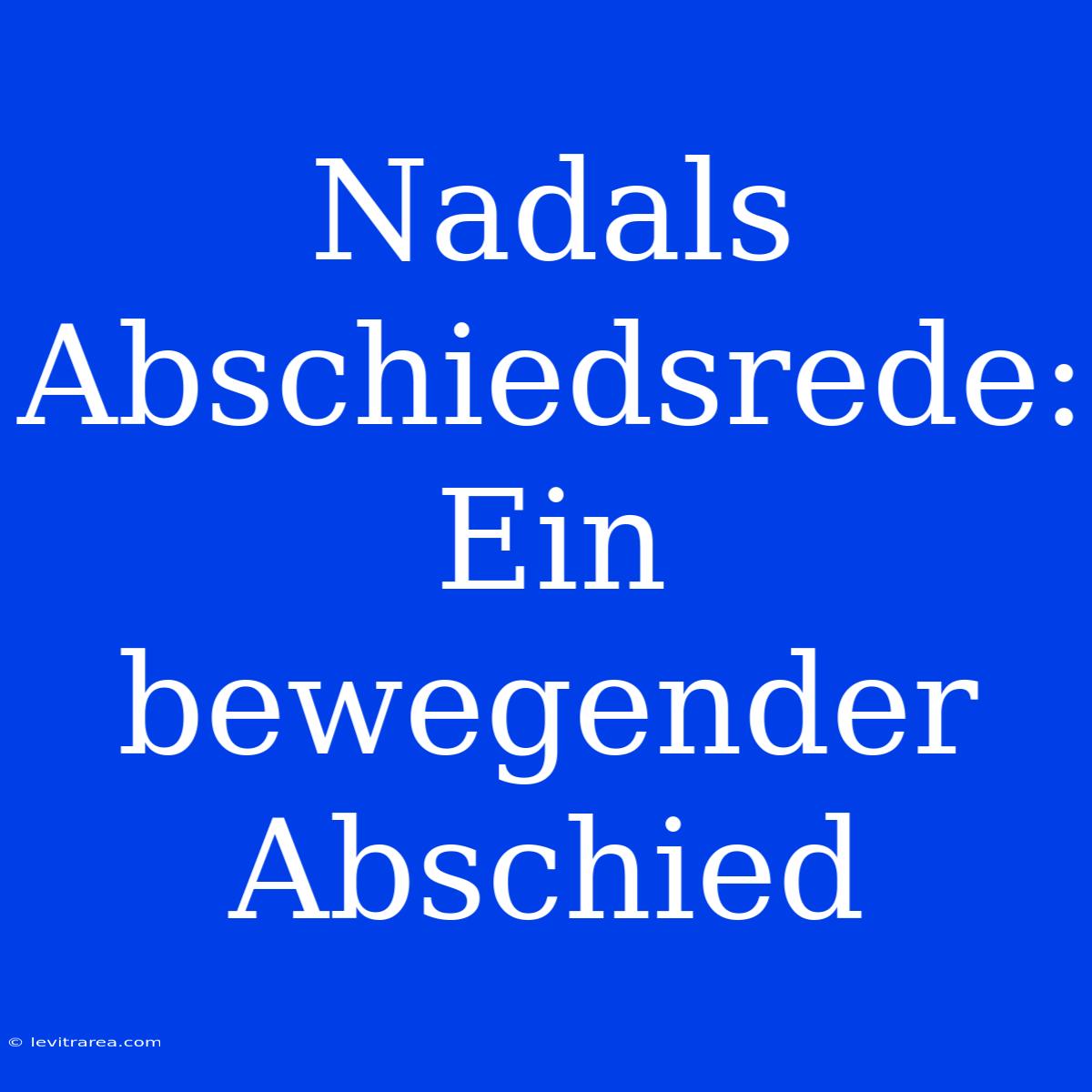 Nadals Abschiedsrede: Ein Bewegender Abschied