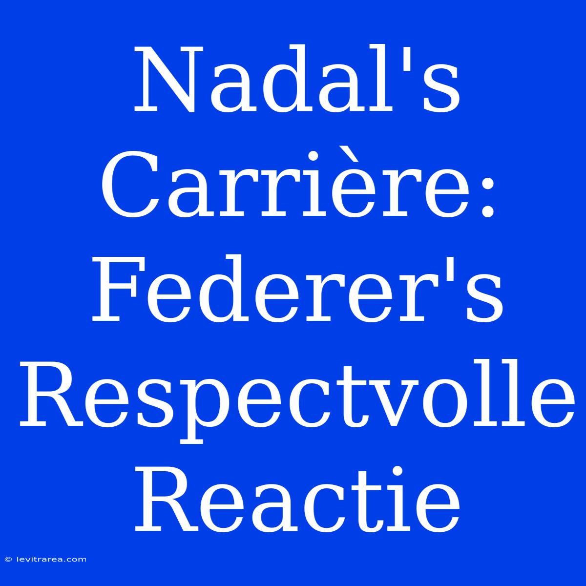 Nadal's Carrière: Federer's Respectvolle Reactie