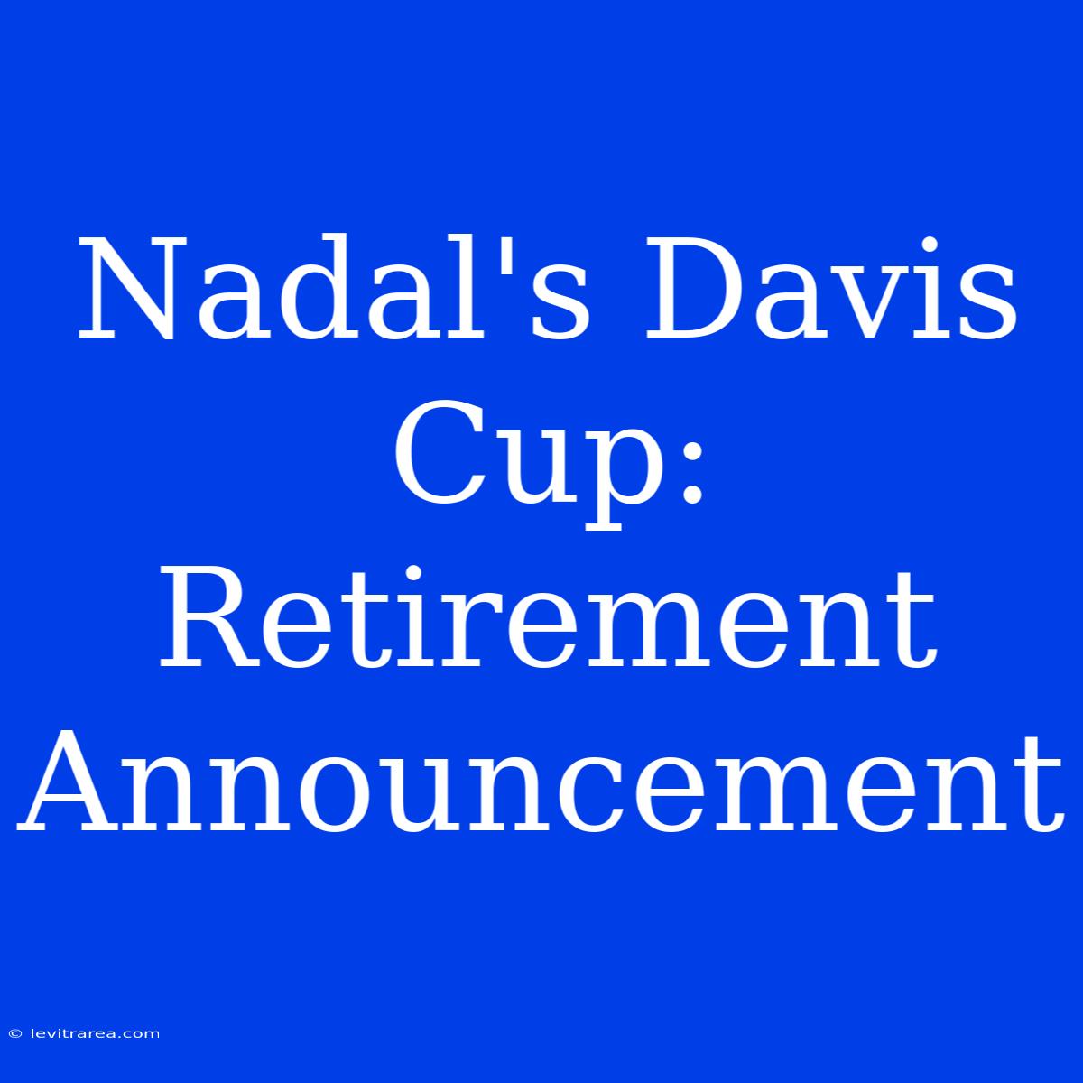 Nadal's Davis Cup: Retirement Announcement