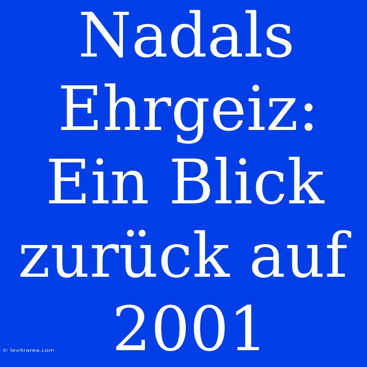 Nadals Ehrgeiz: Ein Blick Zurück Auf 2001