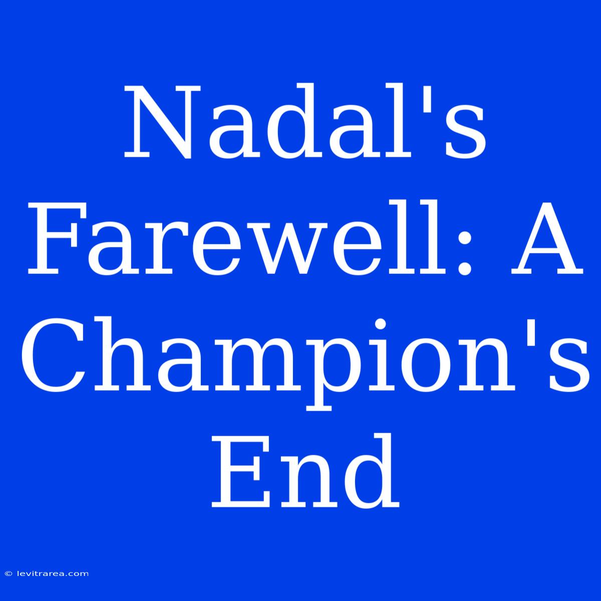 Nadal's Farewell: A Champion's End