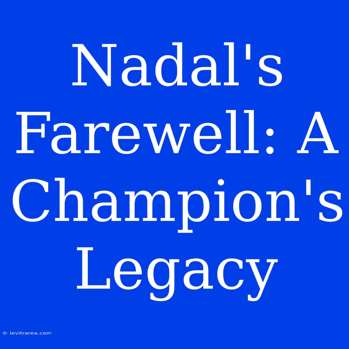 Nadal's Farewell: A Champion's Legacy 