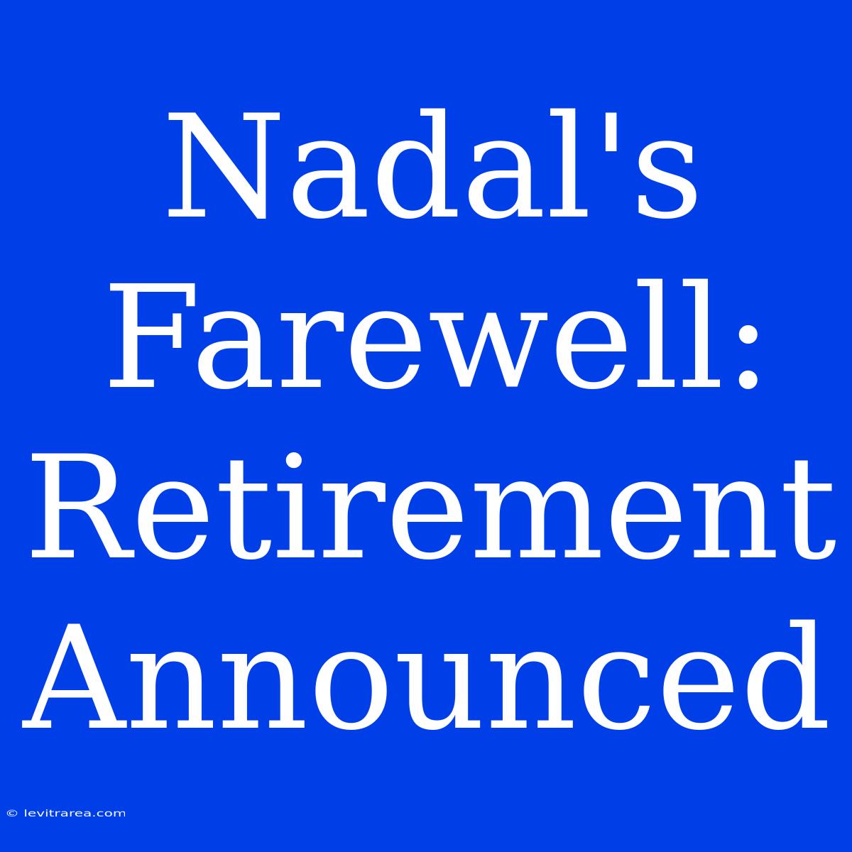 Nadal's Farewell: Retirement Announced 