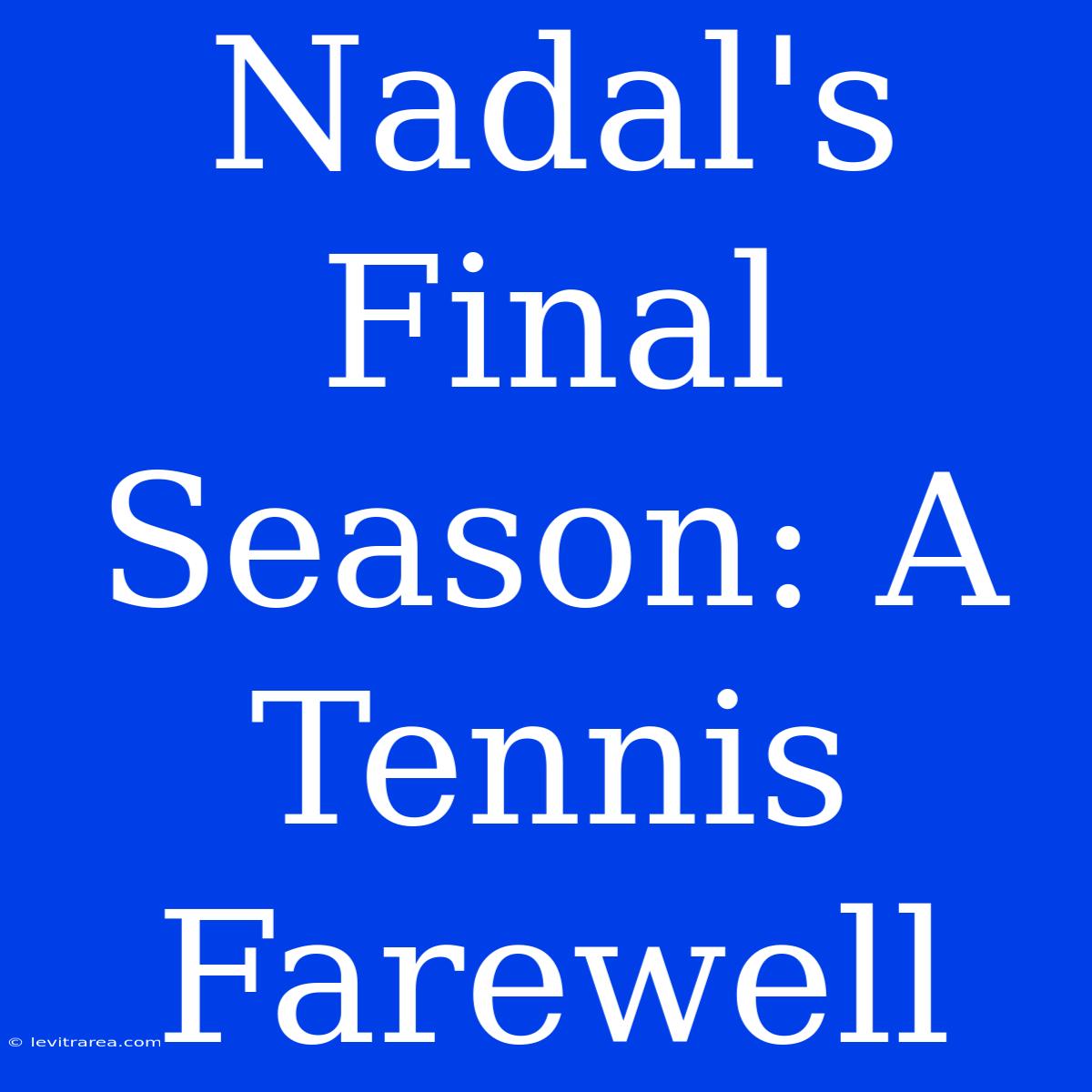 Nadal's Final Season: A Tennis Farewell