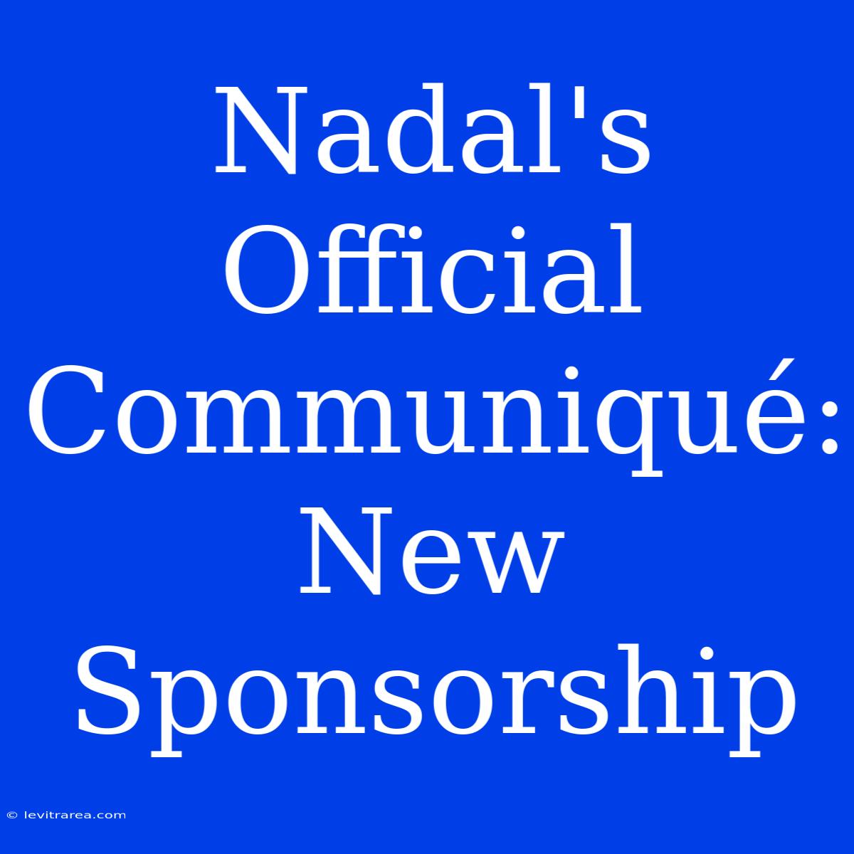 Nadal's Official Communiqué: New Sponsorship