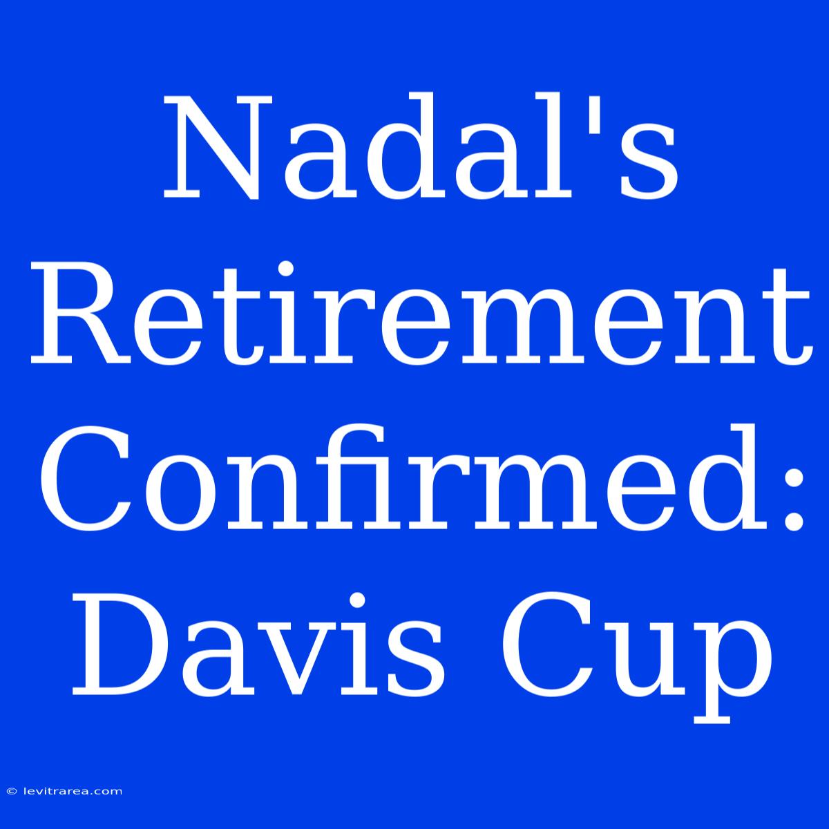 Nadal's Retirement Confirmed: Davis Cup