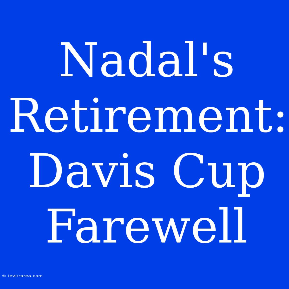 Nadal's Retirement: Davis Cup Farewell