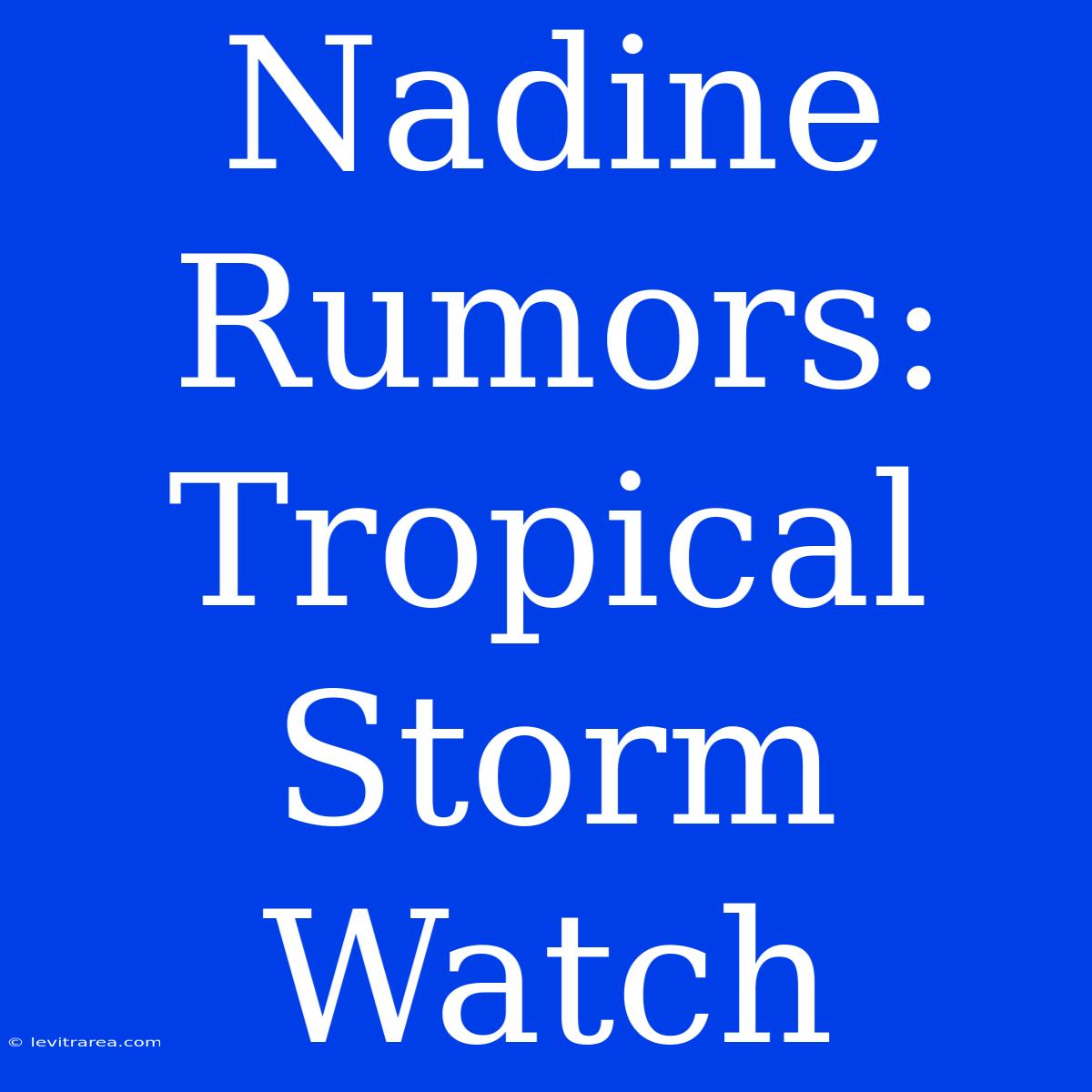 Nadine Rumors: Tropical Storm Watch