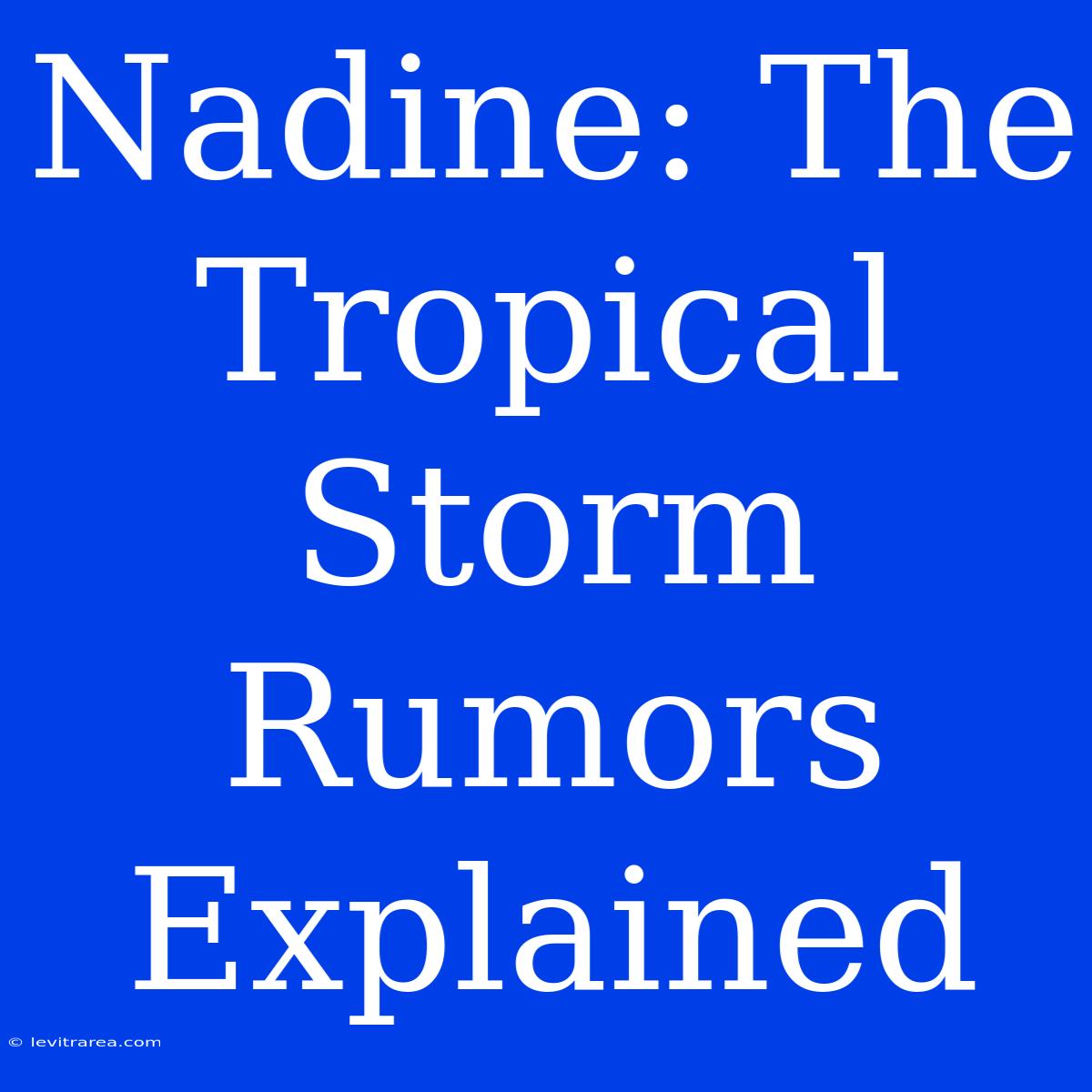 Nadine: The Tropical Storm Rumors Explained