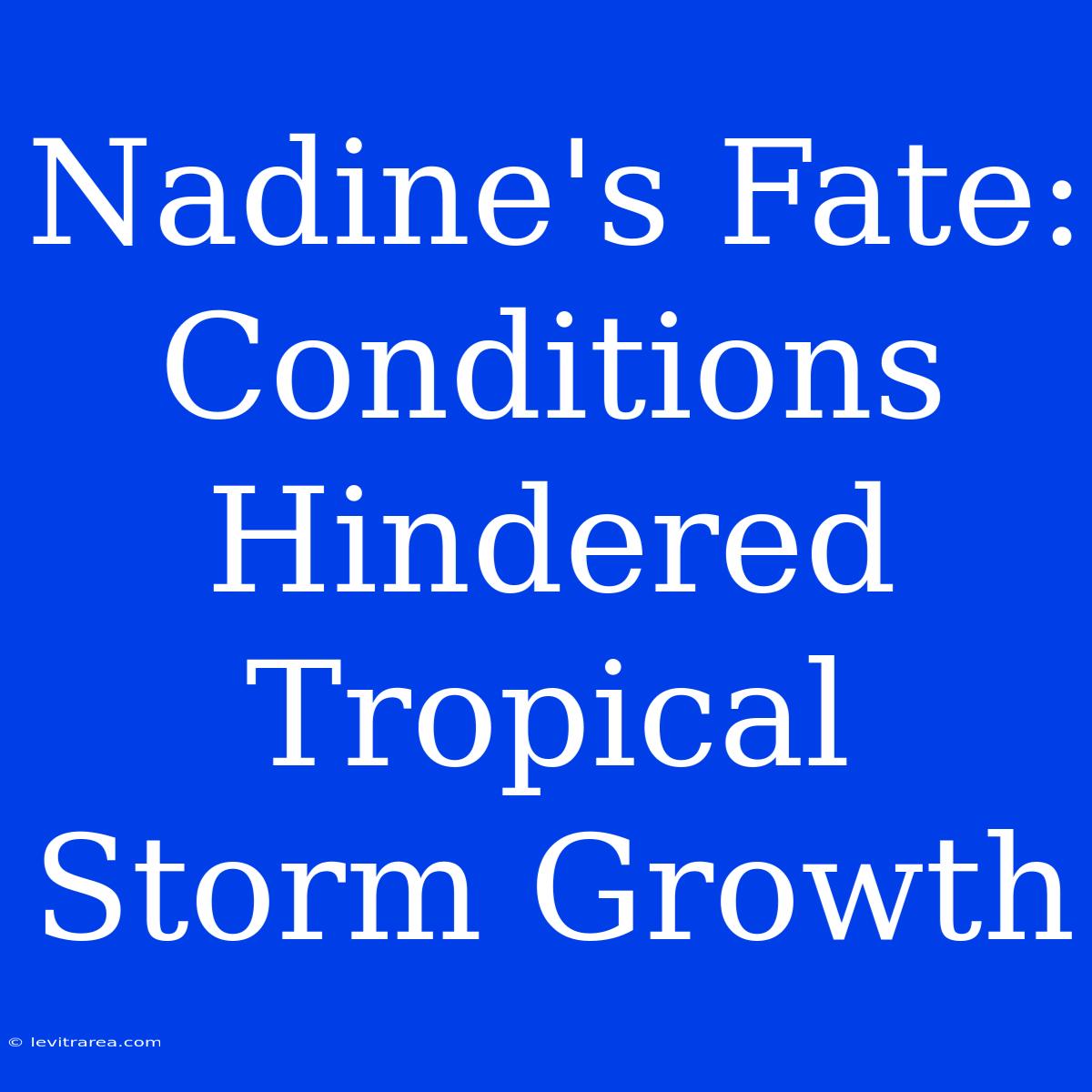 Nadine's Fate: Conditions Hindered Tropical Storm Growth