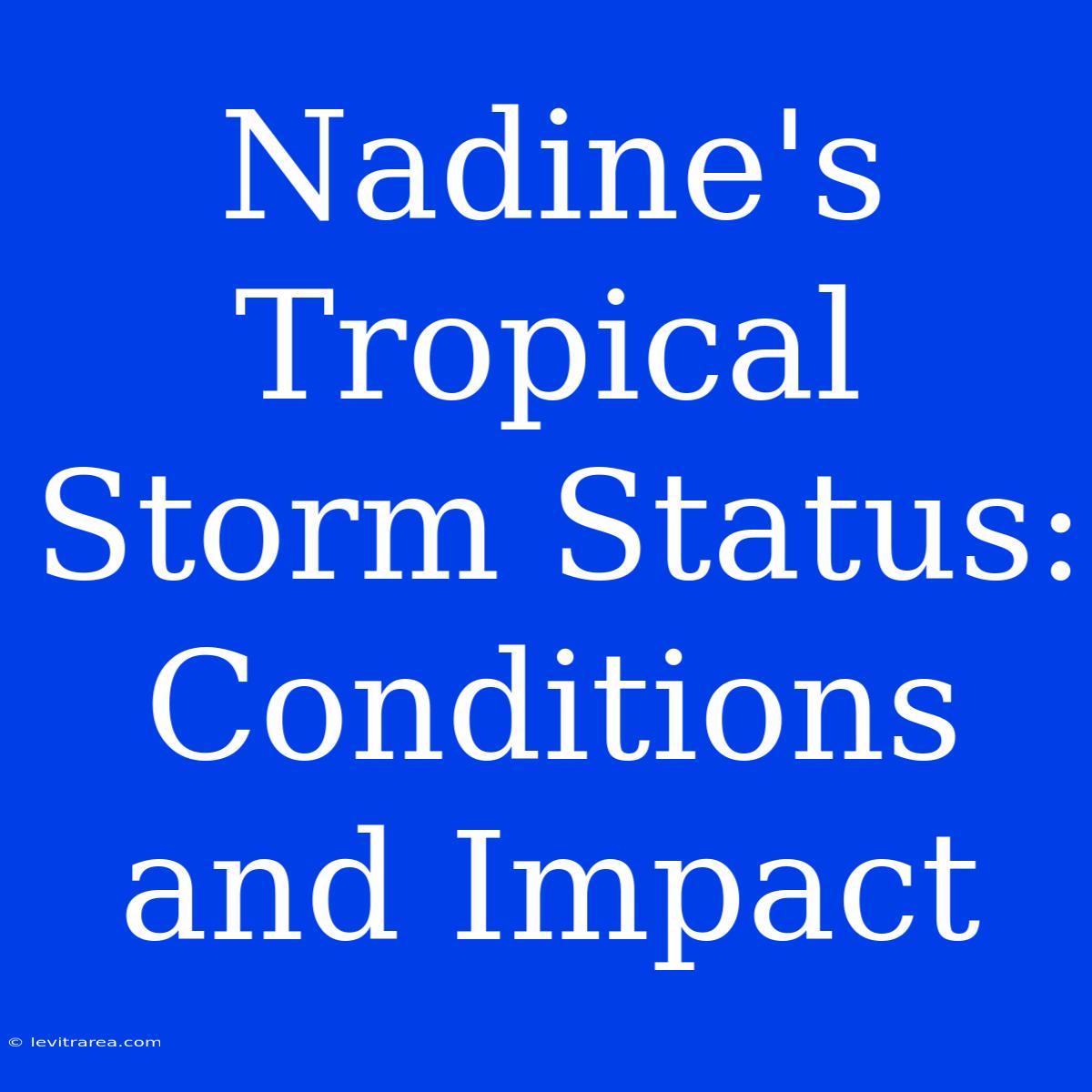 Nadine's Tropical Storm Status:  Conditions And Impact