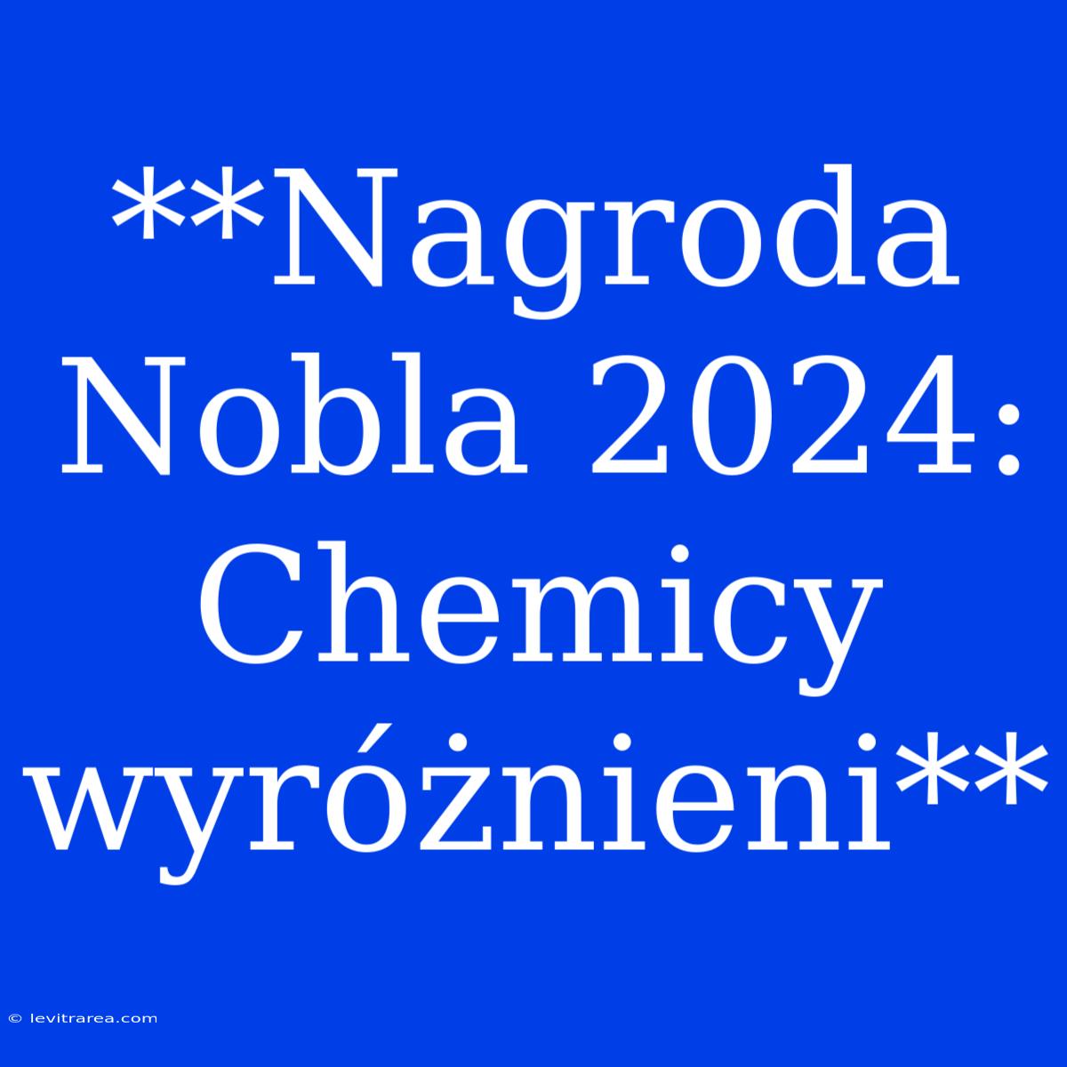 **Nagroda Nobla 2024: Chemicy Wyróżnieni**