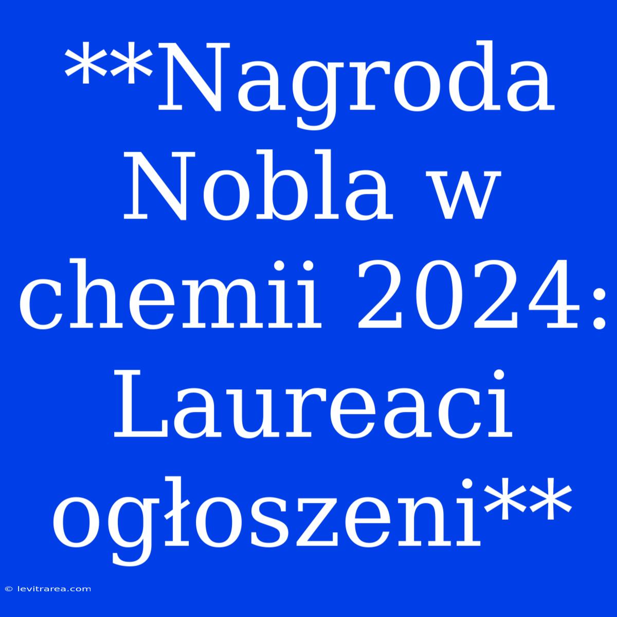 **Nagroda Nobla W Chemii 2024: Laureaci Ogłoszeni**