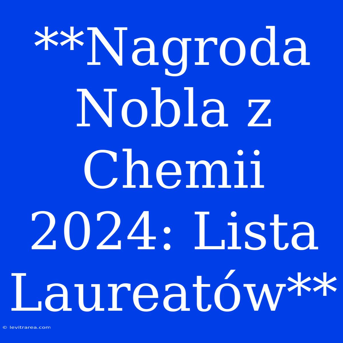 **Nagroda Nobla Z Chemii 2024: Lista Laureatów**