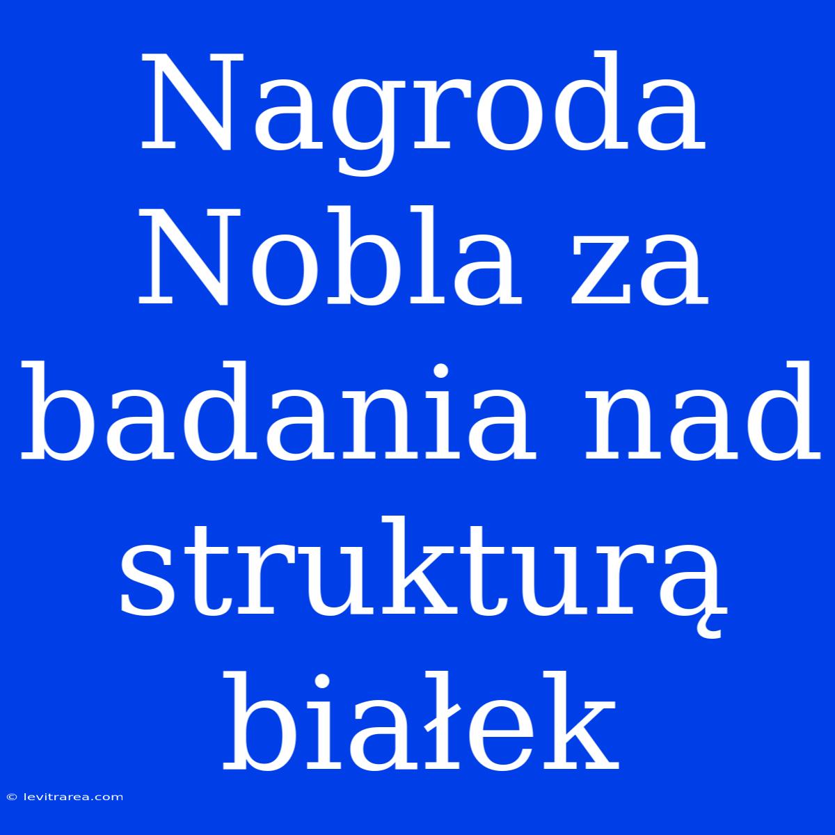 Nagroda Nobla Za Badania Nad Strukturą Białek