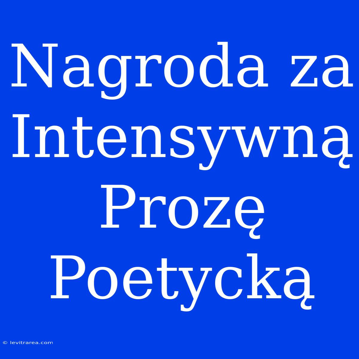 Nagroda Za Intensywną Prozę Poetycką