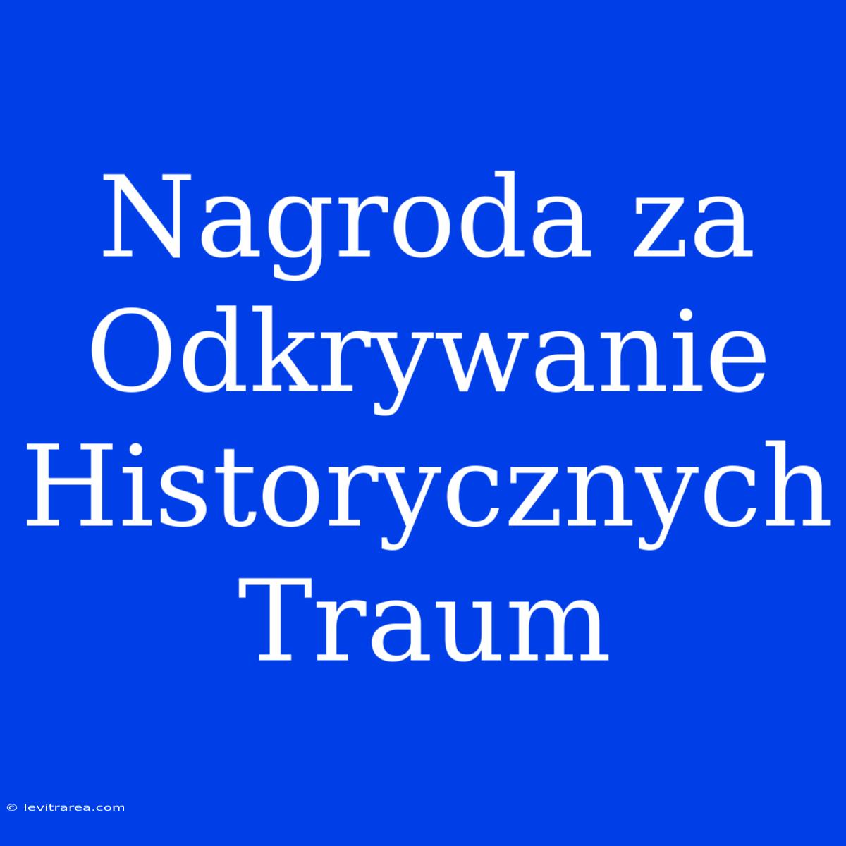 Nagroda Za Odkrywanie Historycznych Traum