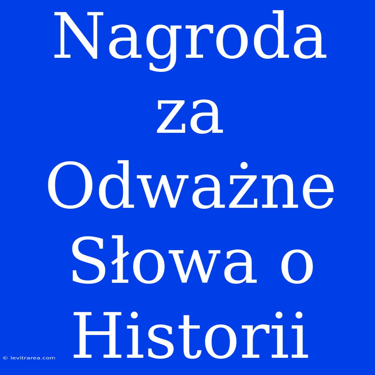 Nagroda Za Odważne Słowa O Historii