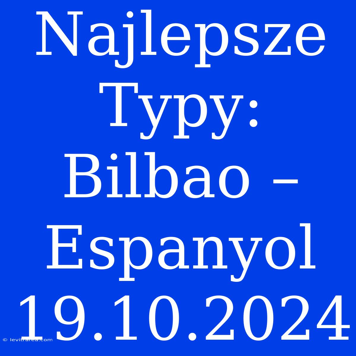 Najlepsze Typy: Bilbao – Espanyol 19.10.2024