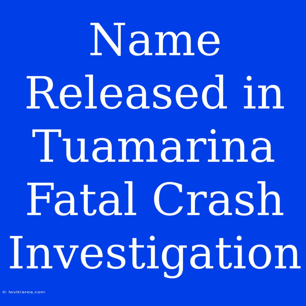 Name Released In Tuamarina Fatal Crash Investigation