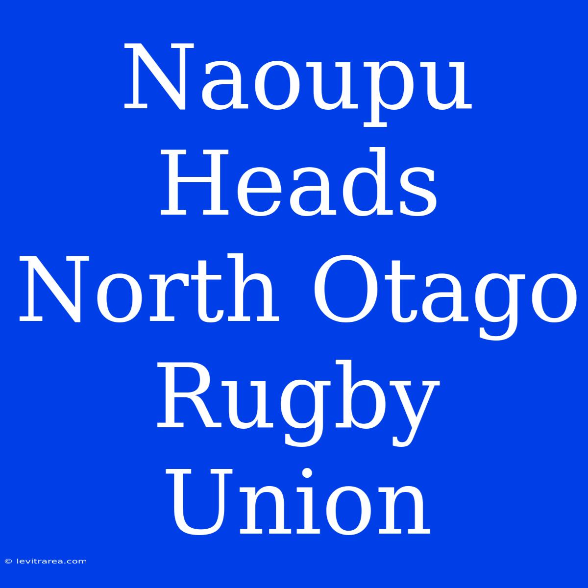 Naoupu Heads North Otago Rugby Union 