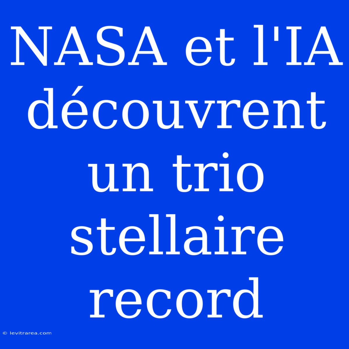 NASA Et L'IA Découvrent Un Trio Stellaire Record