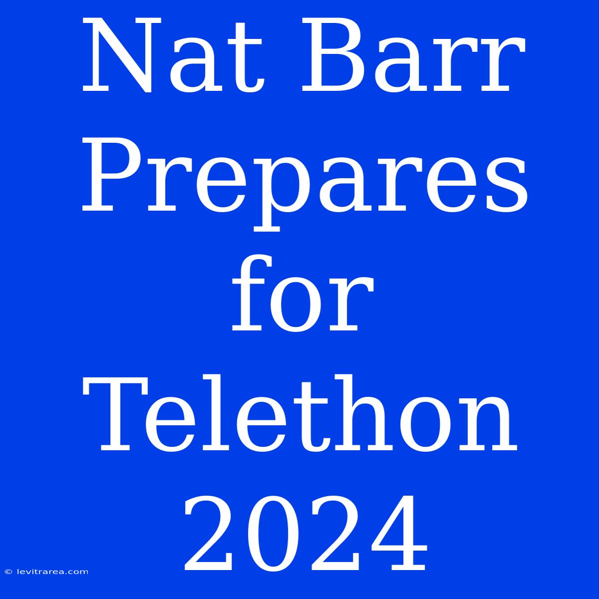 Nat Barr Prepares For Telethon 2024