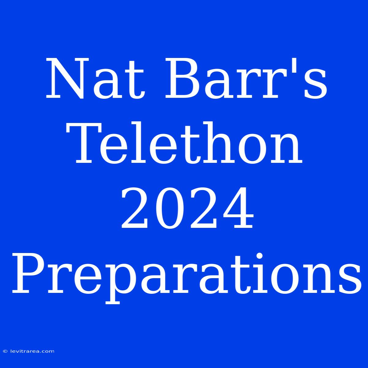 Nat Barr's Telethon 2024 Preparations